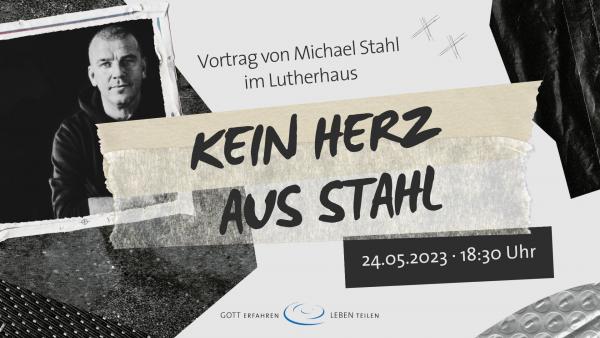 Kein Herz aus Stahl Vortrag Michael Stahl