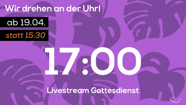 Gottesdienste jetzt 17:00 Uhr